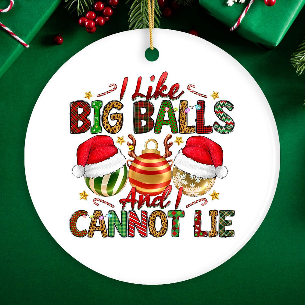 Dirty Holiday I Like Big Balls And I Cannot Lie Christmas Ornament, Christmas Ornament