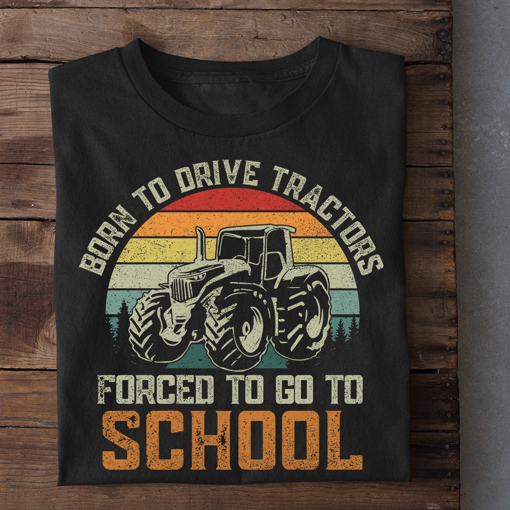Farm T Shirt, Born To Drive Tractors Forced To Go To School T Shirt, Farm Shirts, Funny Farm Shirts