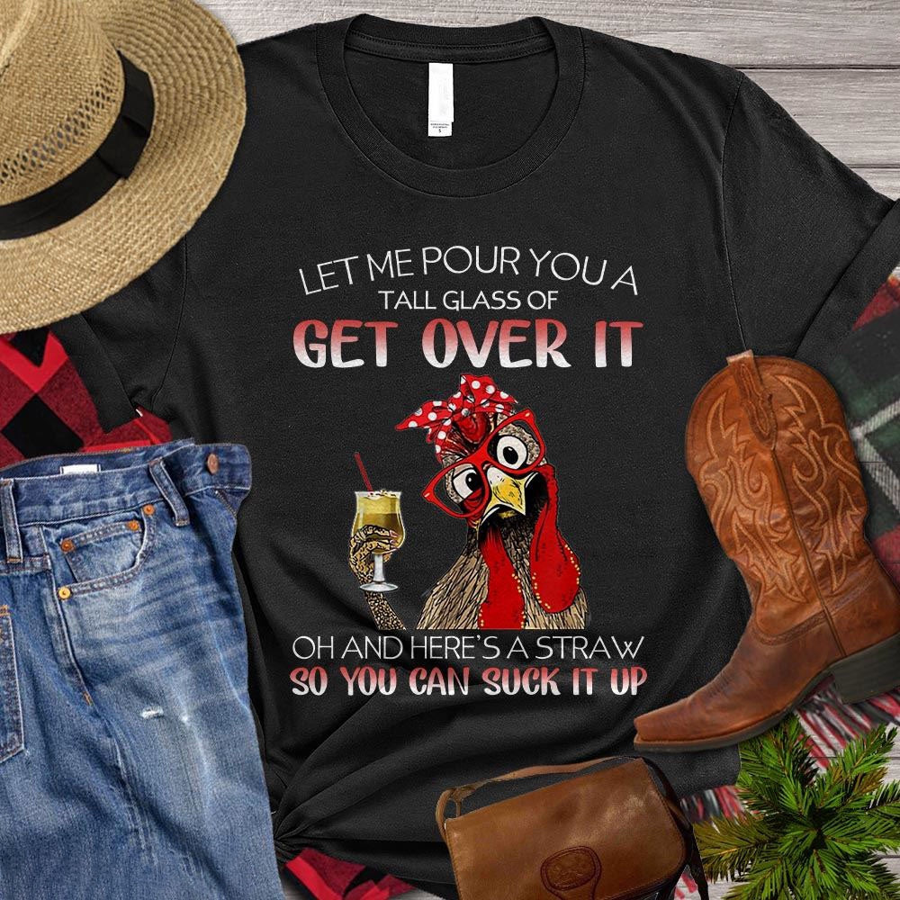 Farm T Shirt, Cool Let Me Pour You A Tall Glass Of Get Over It So You Can Suck It Up, Farm Shirts, Funny Farm Shirts