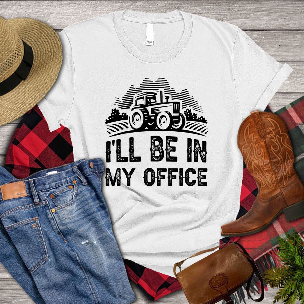 Farm T Shirt, I Will Be In My Office Tractor T Shirts, Farm Shirts, Funny Farm Shirts