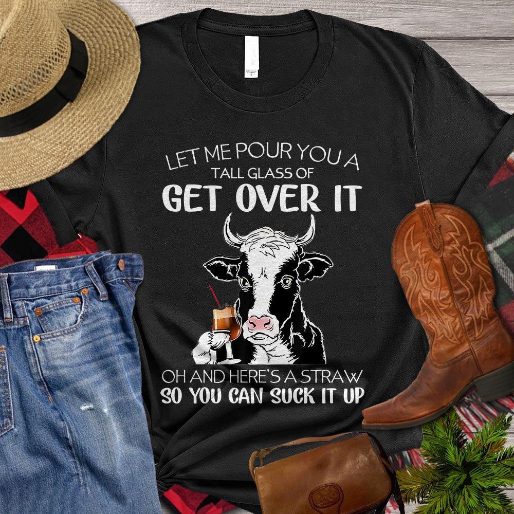 Farm T Shirt, Let Me Pour You A Tall Glass Of Get Over It So You Can Suck It Up Gift For Cow, Farm Shirts, Funny Farm Shirts