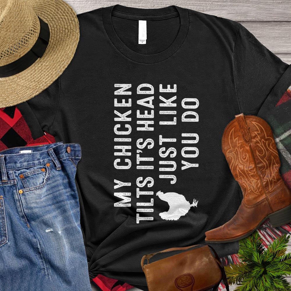 Farm T Shirt, My Chicken Tilts It's Head Just Like You Do Gift For Chicken Lovers T Shirt, Farm Shirts, Funny Farm Shirts