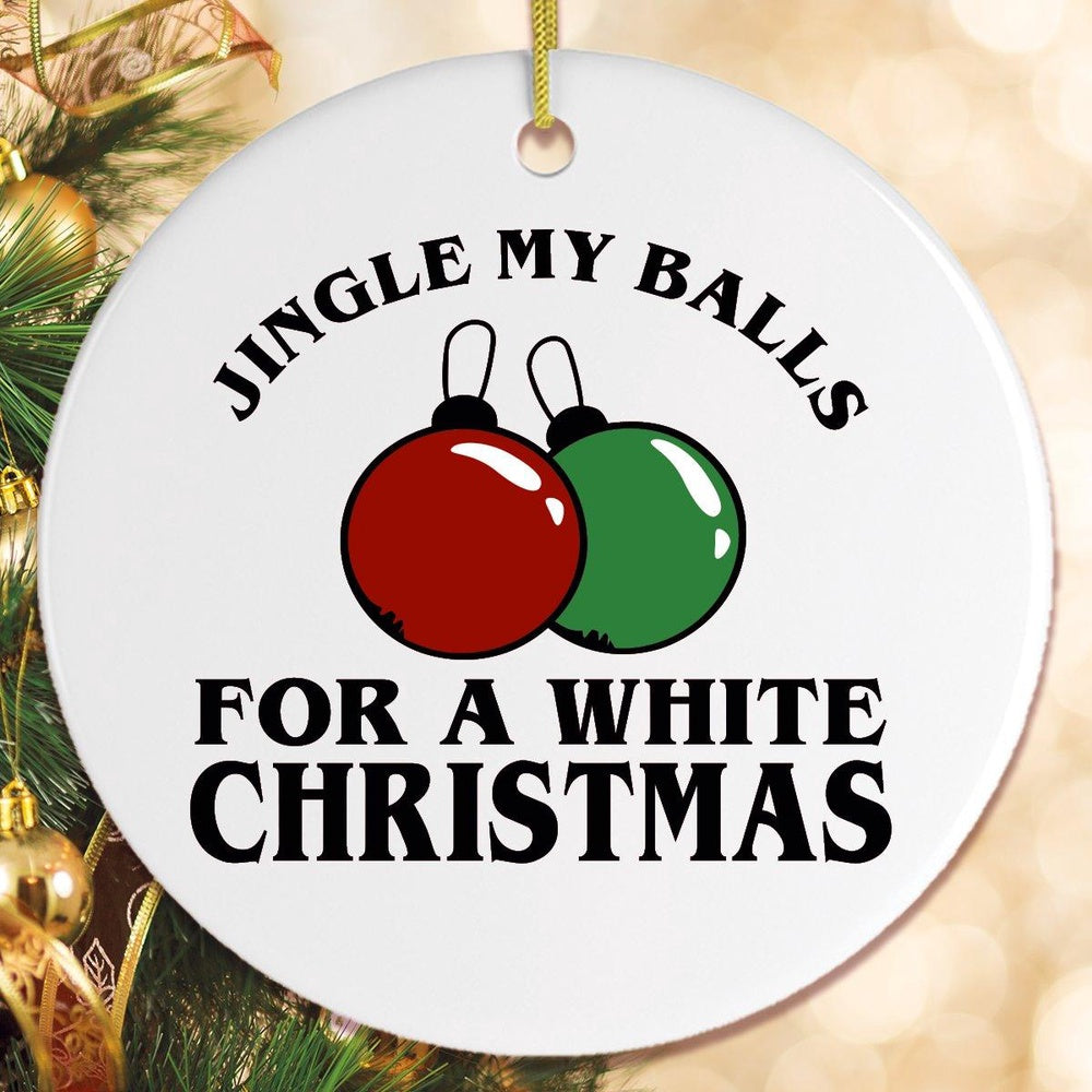 Jingle My Balls for a White Christmas Sex Humor Ornament, Christmas Ornament