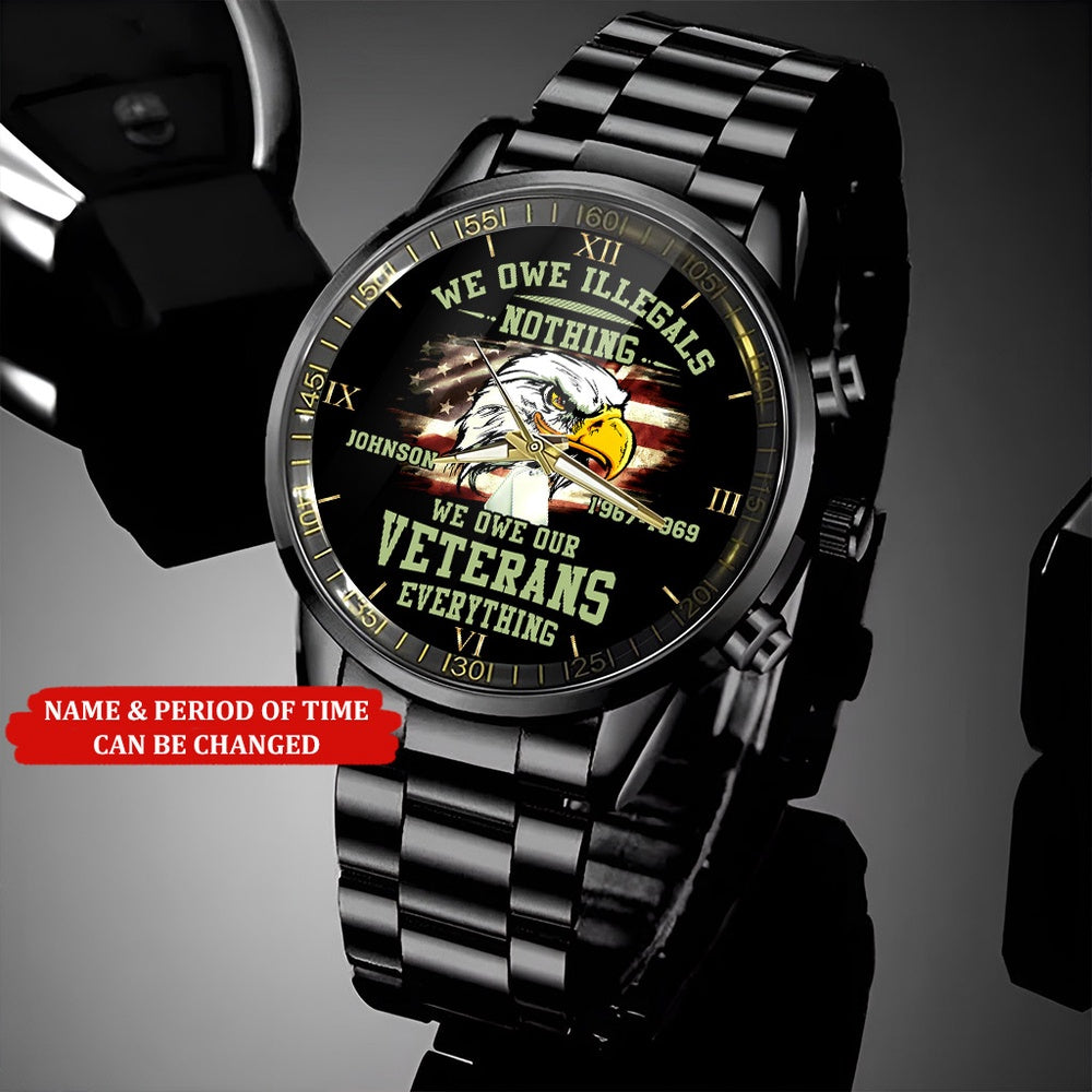 Personalized Name Time We Owe Illegals Nothing We Owe Our Veterans Everything Vietnam Veteran Watch, Military Watch, Military Watches For Men