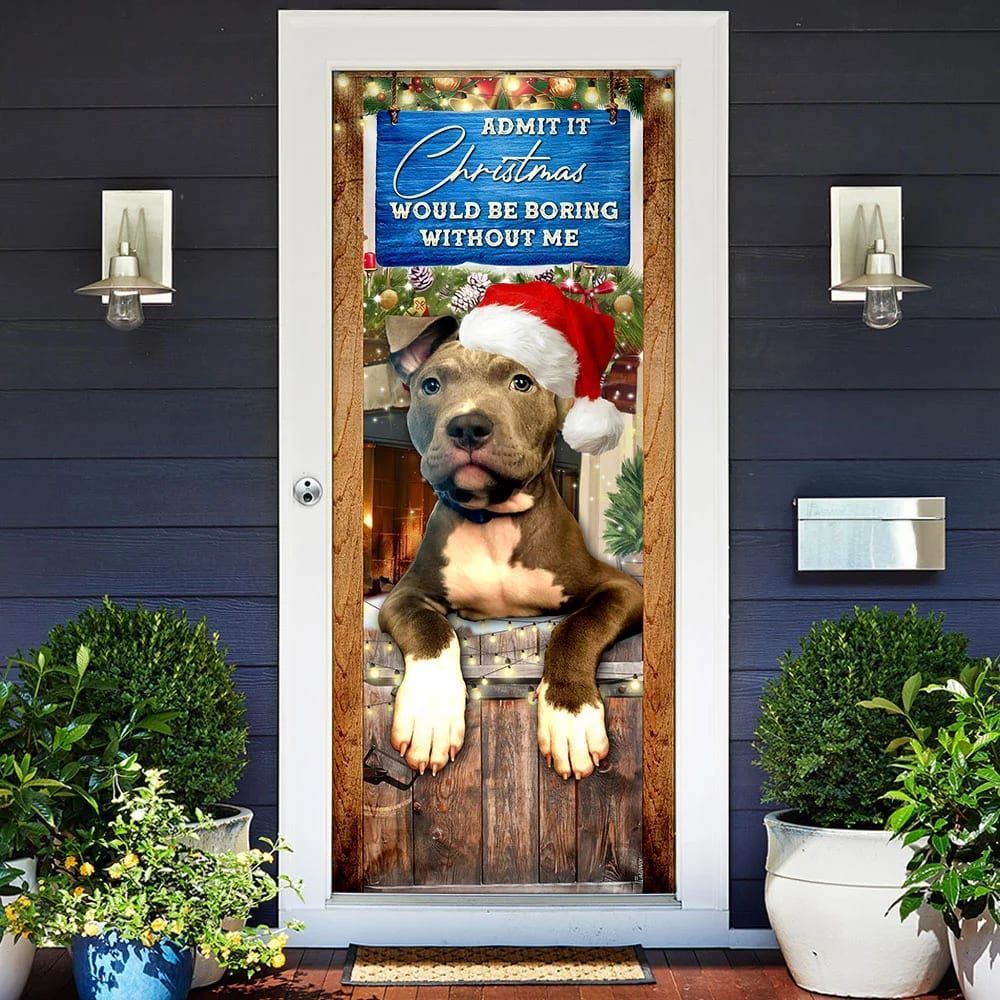 Admit It Christmas Would Be Boring Without Me Door Cover, Pitbull Lover Door Cover