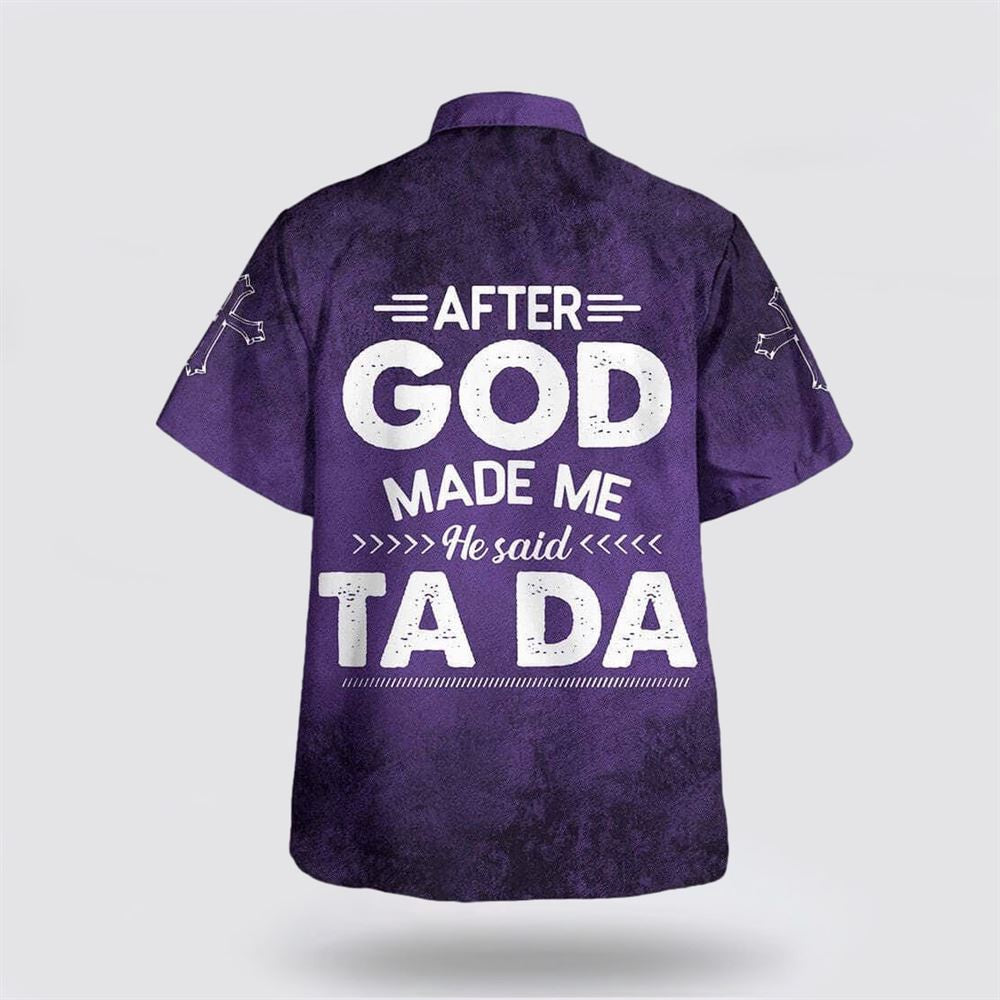 Christian Hawaiian Shirt, After God Made Me He Said Tada Funny Hawaiian Shirt