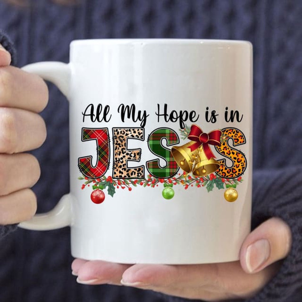 Christian Mug, All My Hope Is In Jesus Christmas Coffee Mug, Religious Coffee Mugs, Scripture Coffee Mugs