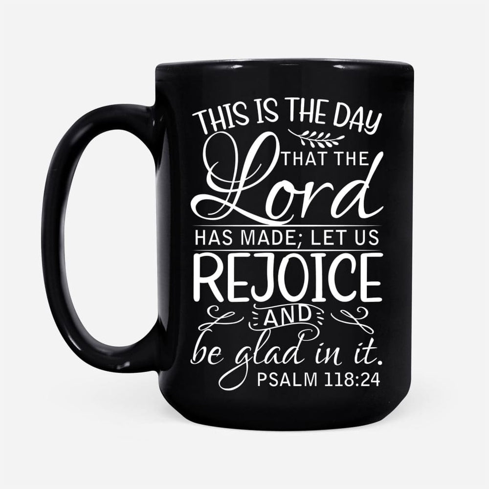 Christian Mug, Bible Verse Mug, Psalm 11824 This Is The Day That The Lord Has Made, Religious Coffee Mugs, Scripture Coffee Mugs