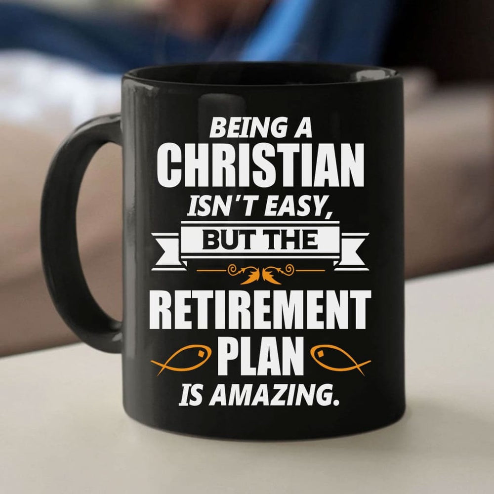 Christian Mug, Christian Coffee Mug, Being A Christian Is Not Easy But The Retirement Plan Is Amazing, Religious Coffee Mugs, Scripture Coffee Mugs