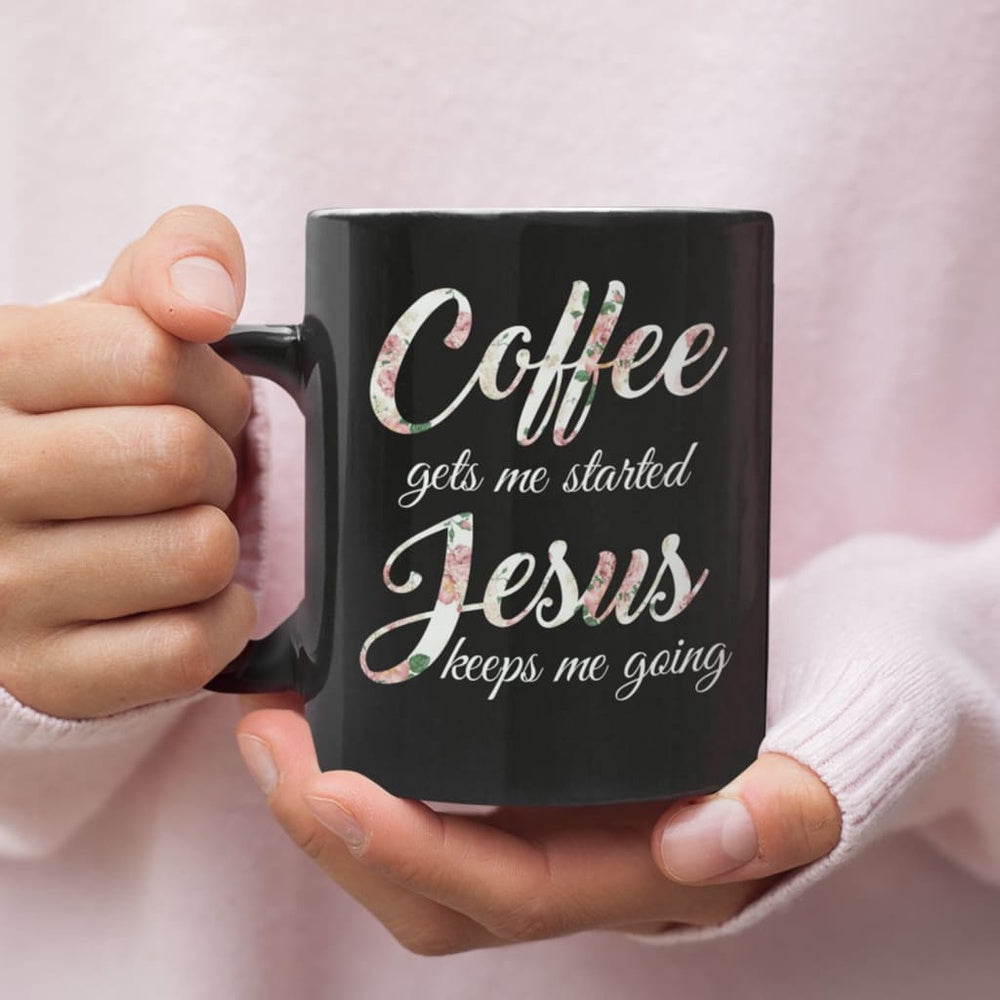 Christian Mug, Coffee Gets Me Started Jesus Keeps Me Going, Christian Coffee Mug, Religious Coffee Mugs, Scripture Coffee Mugs
