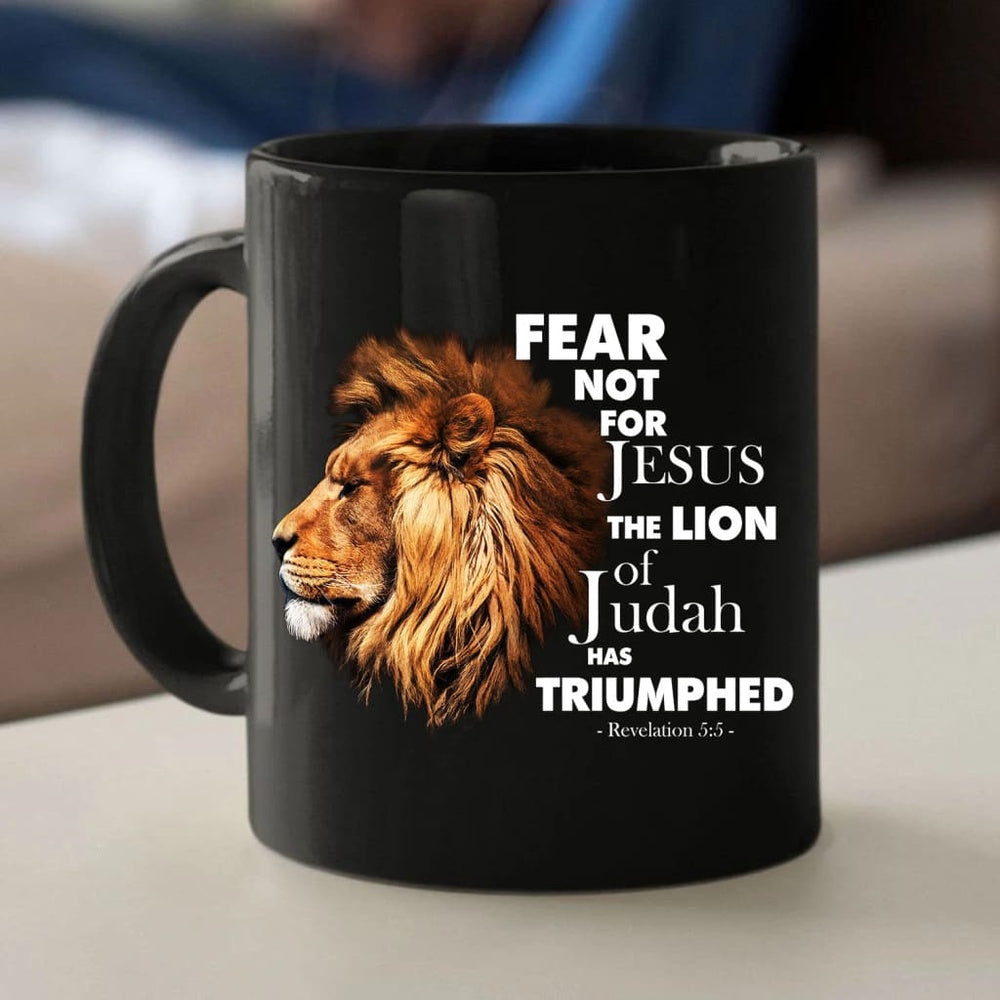 Christian Mug, Fear Not For Jesus The Lion Of Judah Has Triumphed Coffee Mug, Religious Coffee Mugs, Scripture Coffee Mugs
