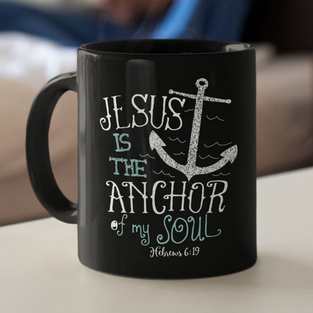 Christian Mug, Hebrews 619 Jesus Is The Anchor Of My Soul Coffee Mug, Jesus Mugs, Religious Coffee Mugs, Scripture Coffee Mugs