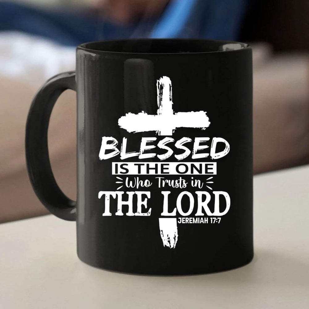 Christian Mug, Jeremiah 177 Blessed Is The One Who Trusts In The Lord Coffee Mug, Religious Coffee Mugs, Scripture Coffee Mugs