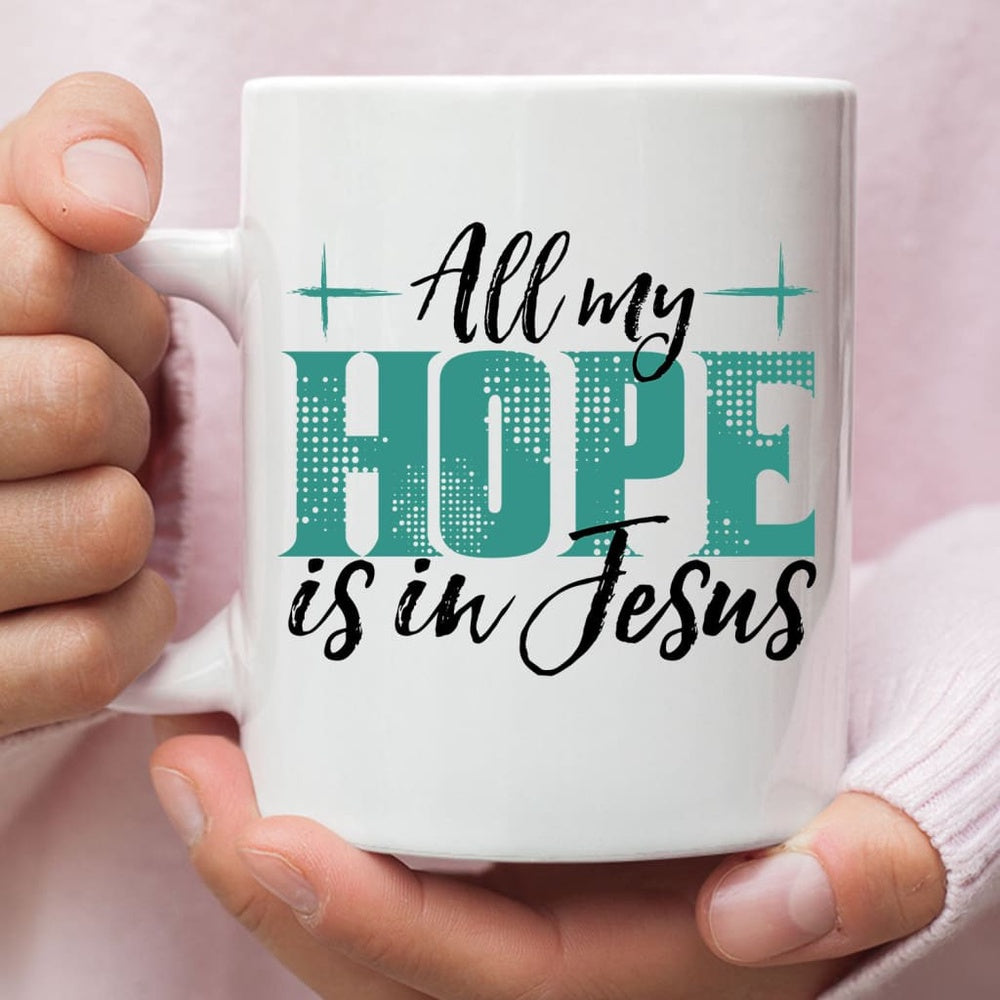 Christian Mug, Jesus Coffee Mug All My Hope Is In Jesus, Religious Coffee Mugs, Scripture Coffee Mugs
