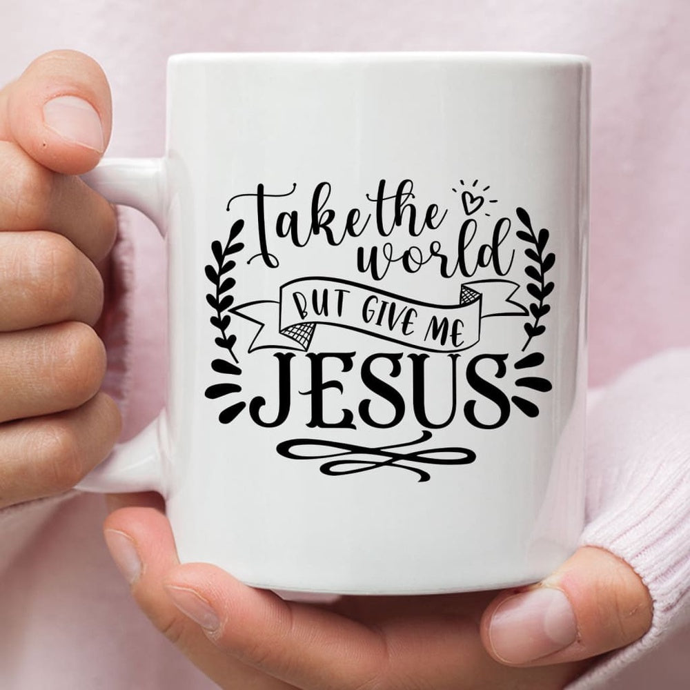 Christian Mug, Take The World But Give Me Jesus, Christian Coffee Mug, Religious Coffee Mugs, Scripture Coffee Mugs