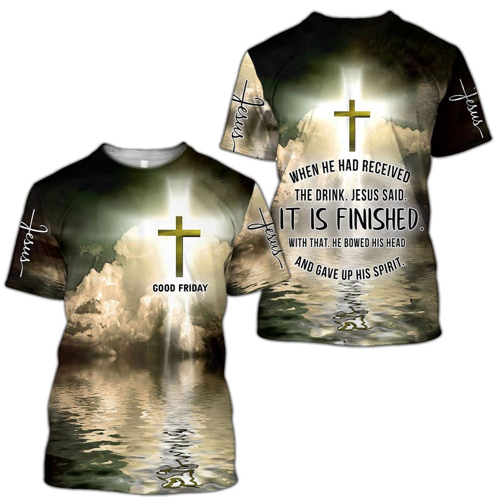 Christian T Shirt, Good Friday When He Had Received The Drink Jesus Said It Is Finished 3D T-Shirt, Religious Shirts
