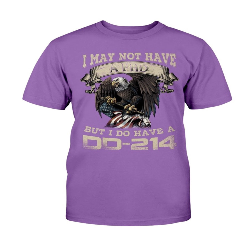 Dd214 Shirt, I May Not Have A PhD But I Do Have A DD-214 T-Shirt, Veterans Day Shirts