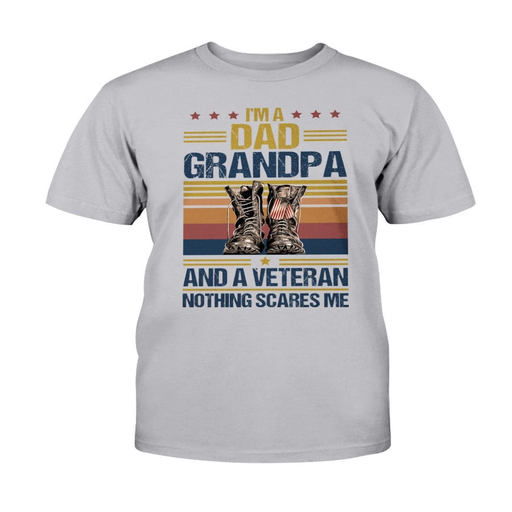 Veteran Tee Shirts, Fathers Day Gift Happy Shirt I'm A Dad Grandpa And A Veteran Nothing Scares Me T-Shirt, Veterans Day Shirts
