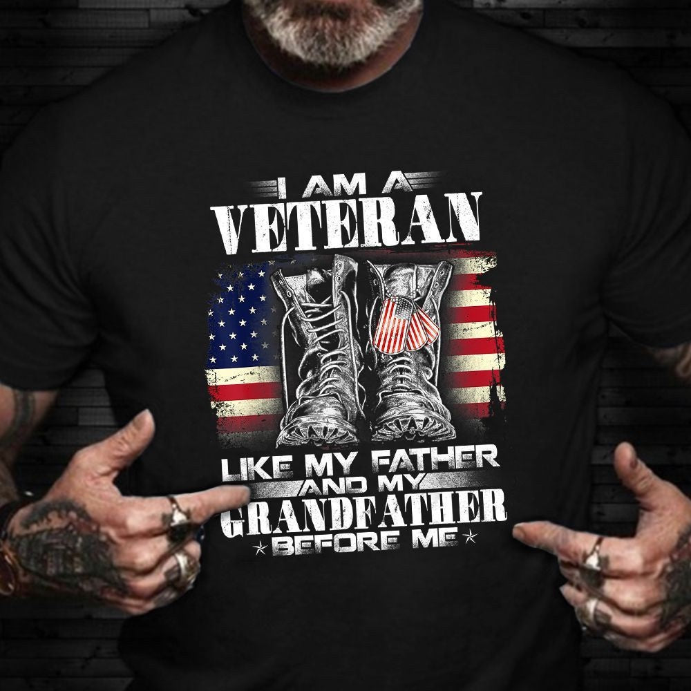 Veteran Tee Shirts, I Am A Veteran Like My Father And My Grandfather T-Shirt Proud Military Vintage USA Shirt, Veterans Day Shirts