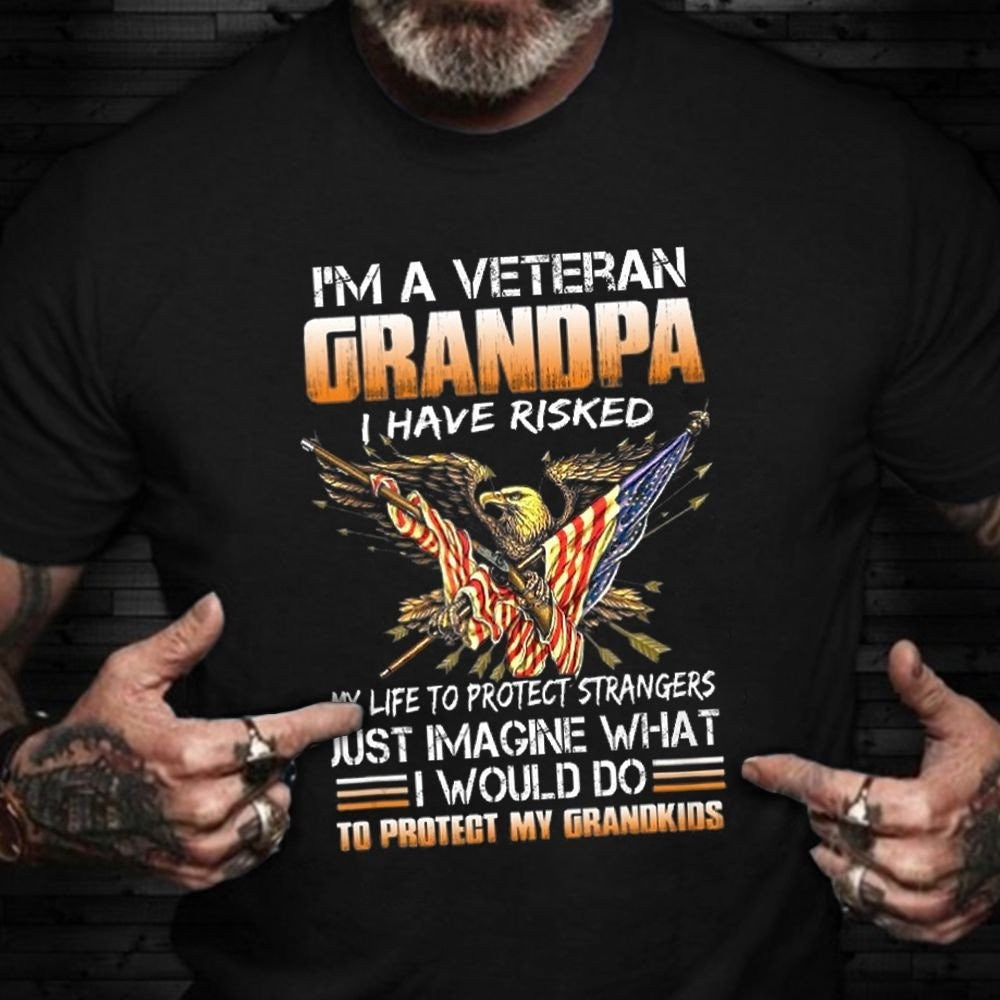Veteran Tee Shirts, I'm A Veteran Grandpa I Have Risked Shirt Proud Grandpa Military T-Shirts Veteran Day Ideas, Veterans Day Shirts