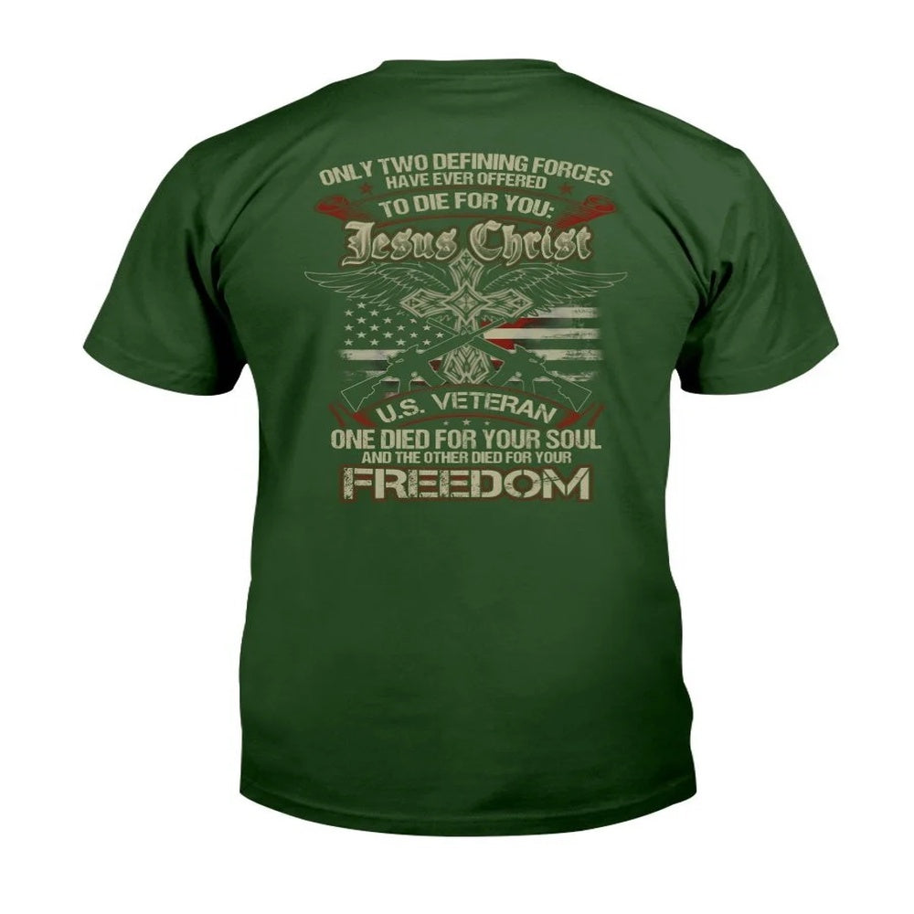 Veteran Tee Shirts, Only Two Defining Forces Have Ever Offered To Die For Jesus Christ And A U.S. Veteran T-Shirt, Veterans Day Shirts