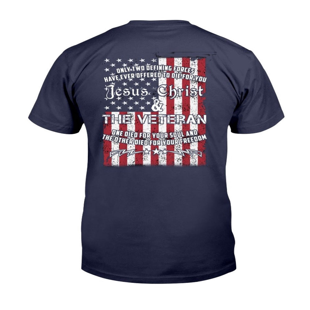 Veteran Tee Shirts, Only Two Defining Forces Have Ever Offered To Die For You Jesus Christ Veteran T-Shirt, Veterans Day Shirts