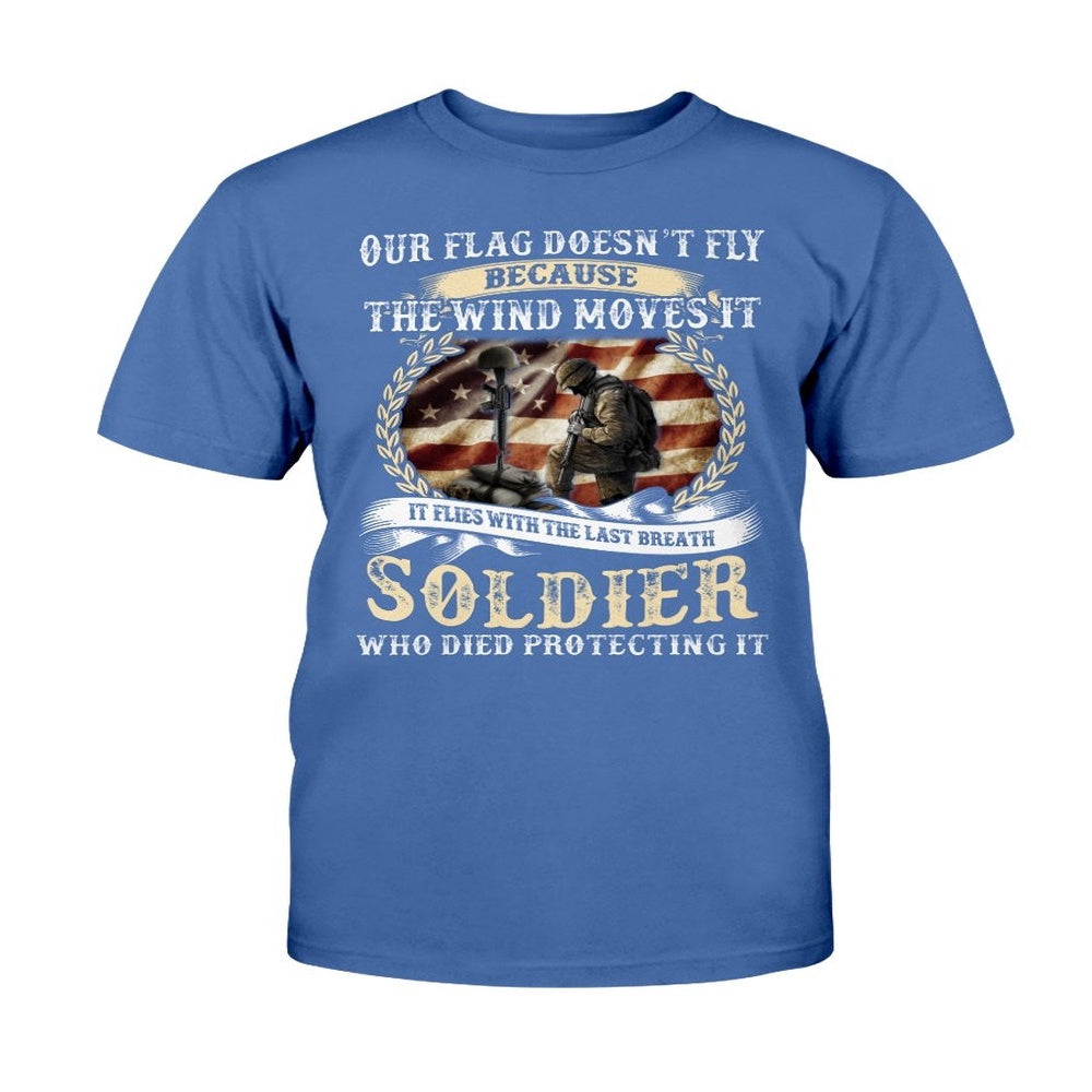 Veteran Tee Shirts, Our Flag Doesn't Fly Because The Wind Moves It T-Shirt, Veterans Day Shirts