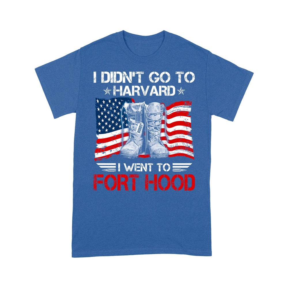 Veteran Tee Shirts, Personalized Veteran Shirt I Didn't Go To Harvard I Went To Fort Hood Personalized Gift T-Shirt, Veterans Day Shirts