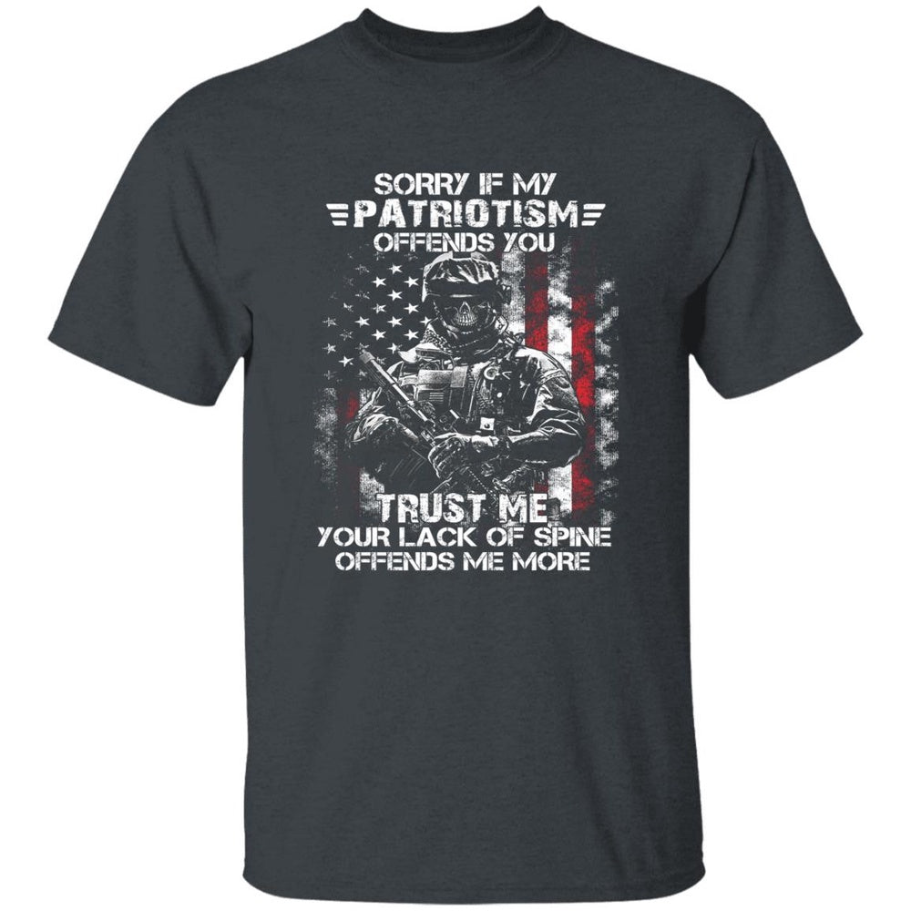 Veteran Tee Shirts, Sorry If My Patriotism Offends You Trust Me Your Lack Of Spine Offends Me More T-Shirts, Veterans Day Shirts