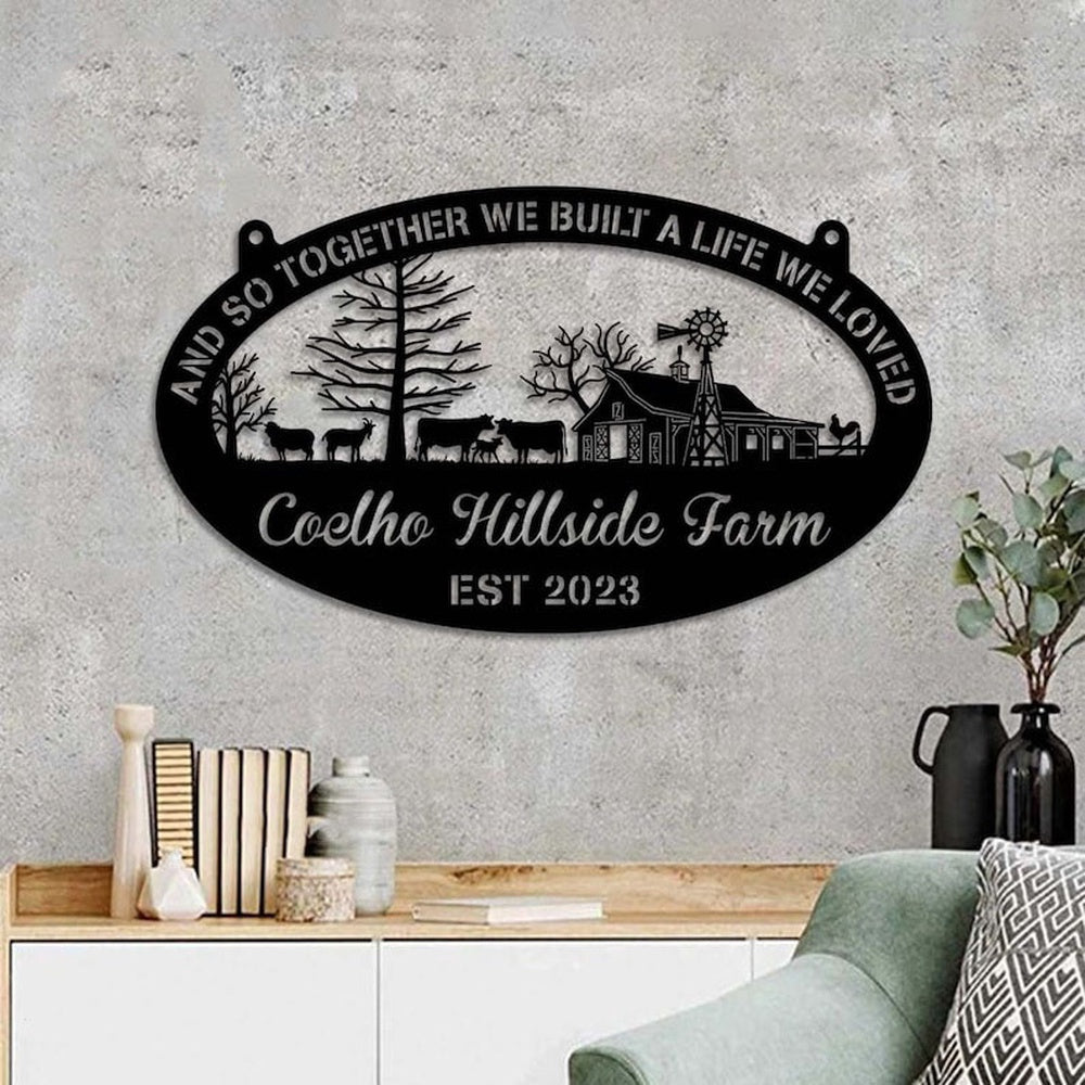 Farm Metal Sign, And So Together We Built A Life We Love Barn Farmhouse Farm Custom Metal Signs