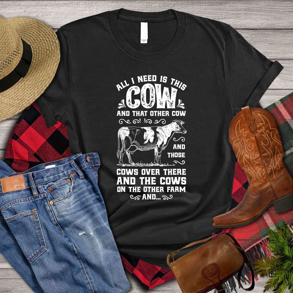 Farm T Shirt, All I Need Is This Cow And The Cows On The Other Farm T Shirt, Farm Shirts, Funny Farm Shirts