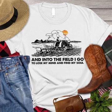 Farm T Shirt, And Into The Field I Go To Lose My Mind And Find My Soul T Shirt, Farm Shirts, Funny Farm Shirts