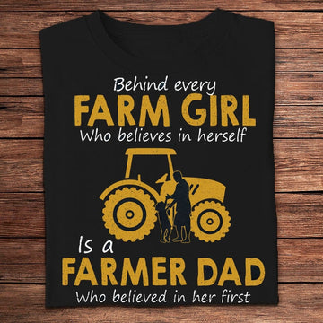 Farm T Shirt, Behind Every Farm Girl Is A Farmer Dad Who Believed In Her First Shirt, Farm Shirts, Funny Farm Shirts