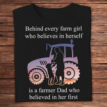 Farm T Shirt, Behind Every Farm Girl Is A Farmer Dad Who Believed In Her First T Shirts, Farm Shirts, Funny Farm Shirts