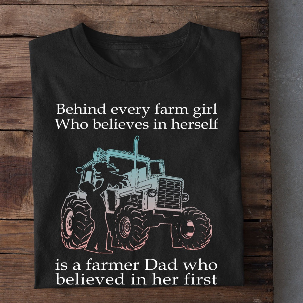 Farm T Shirt, Behind Every Farm Girl Who Believes In Herself Is A Farmer Dad T Shirt, Farm Shirts, Funny Farm Shirts