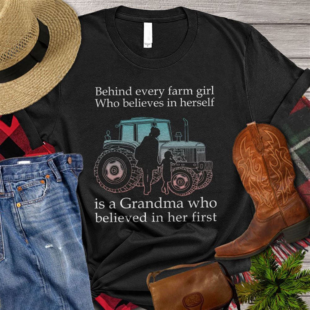 Farm T Shirt, Behind Every Farm Girl Who Believes In Herself Is A Grandma T Shirt, Farm Shirts, Funny Farm Shirts