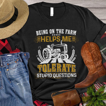 Farm T Shirt, Being On The Farm Helps Me Tolerate Stupid Questions T Shirt, Farm Shirts, Funny Farm Shirts