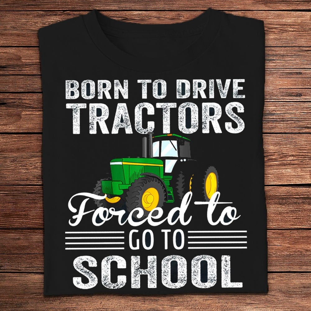 Farm T Shirt, Born To Drive Tractors Forced To Go To School Farmer Shirt, Farm Shirts, Funny Farm Shirts