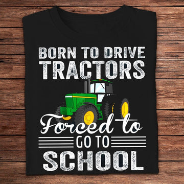Farm T Shirt, Born To Drive Tractors Forced To Go To School Farmer Shirt, Farm Shirts, Funny Farm Shirts