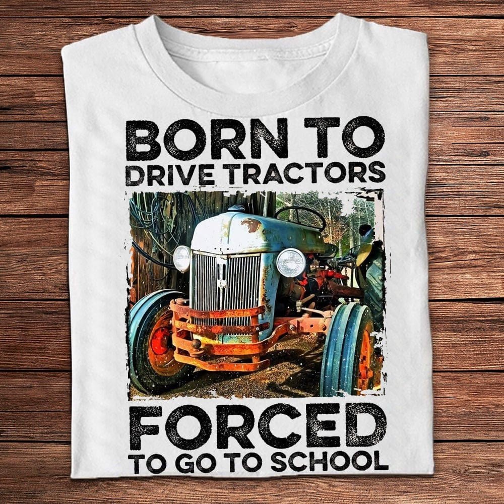 Farm T Shirt, Born To Drive Tractors Forced To Go To School Farmer T Shirts, Farm Shirts, Funny Farm Shirts