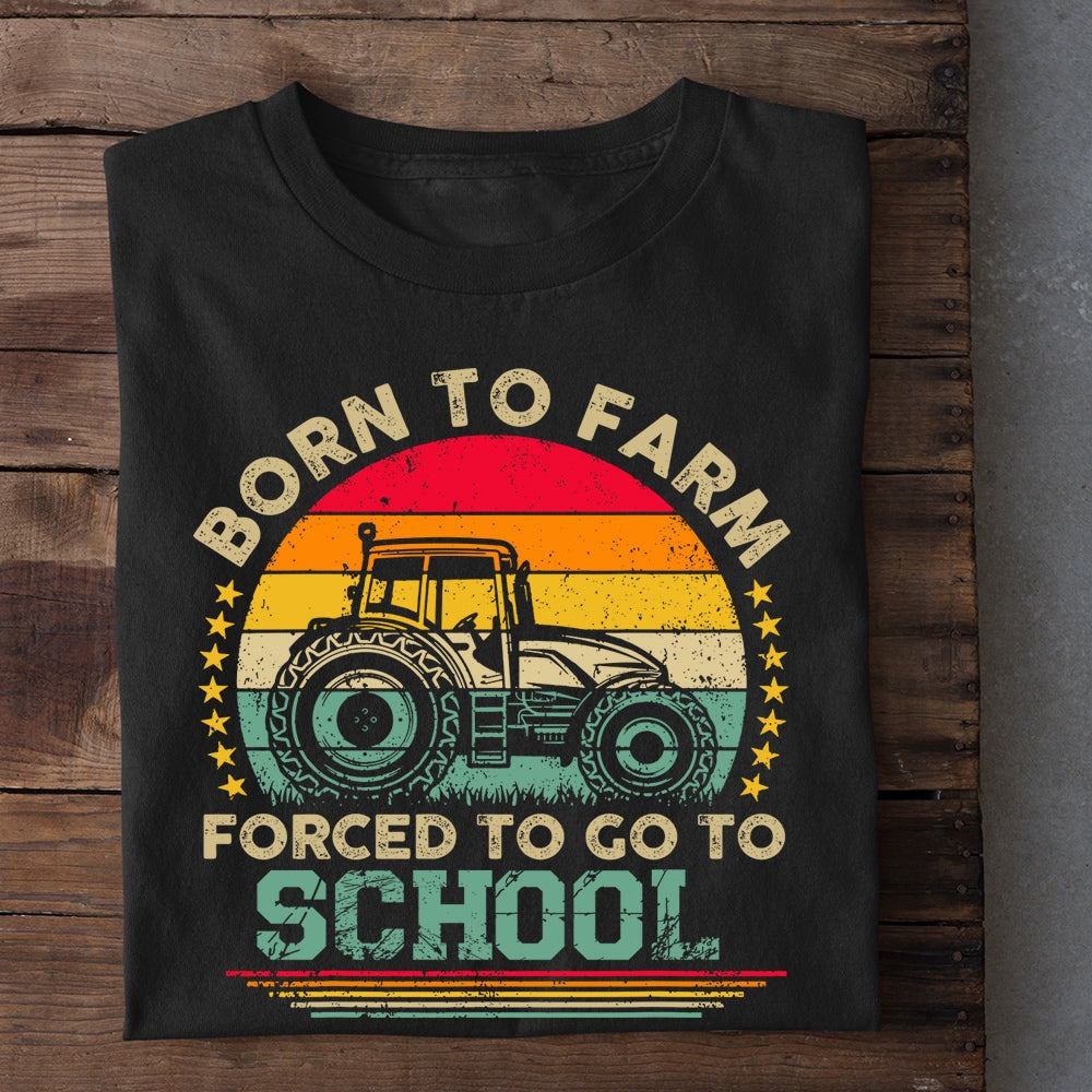 Farm T Shirt, Born To Farm Forced To Go To School T Shirt, Farm Shirts, Funny Farm Shirts