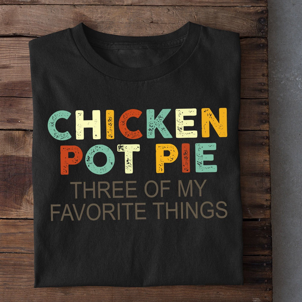 Farm T Shirt, Chicken Pot Pie Three Of My Favorite Things T Shirt, Farm Shirts, Funny Farm Shirts