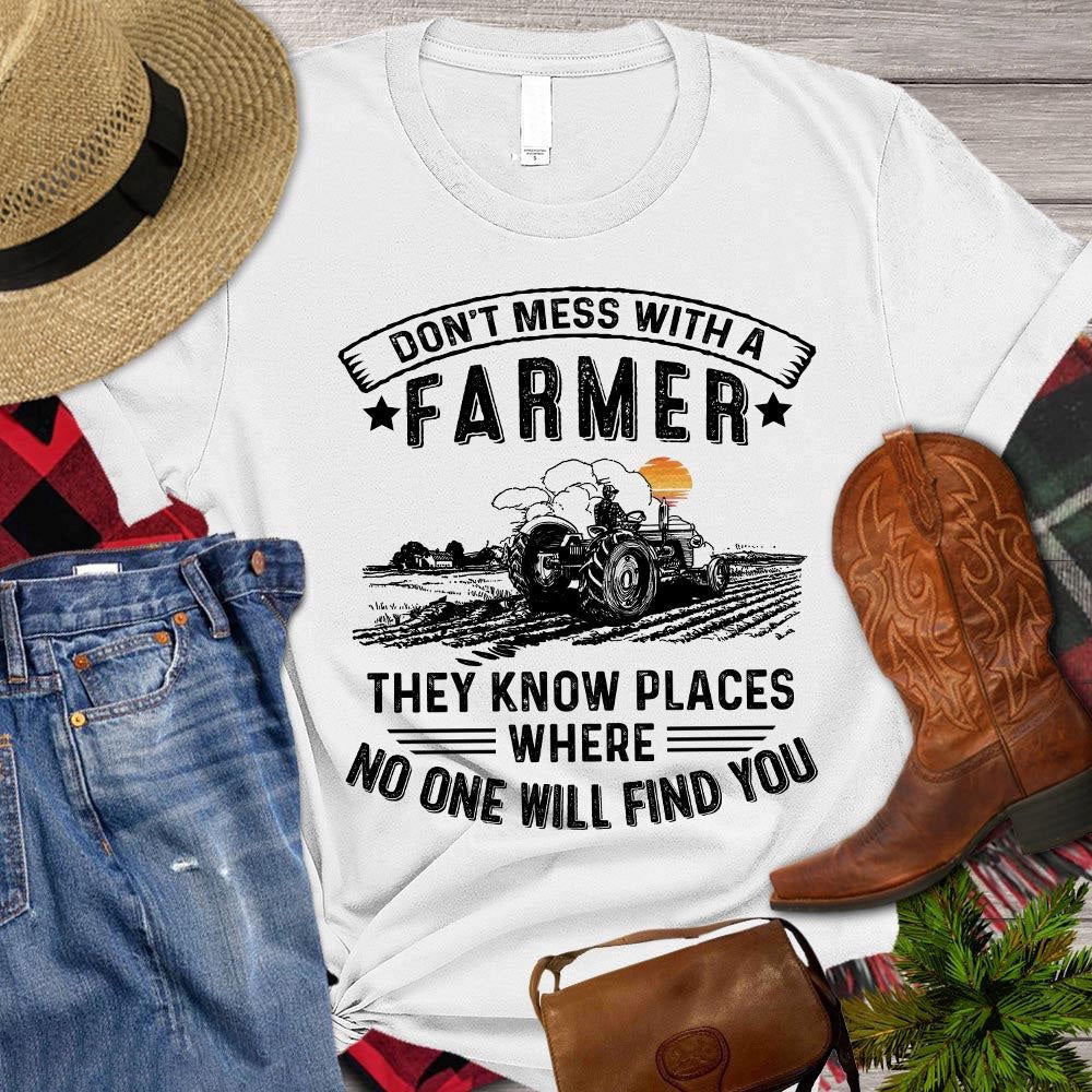 Farm T Shirt, Don't Mess With A Farmer They Know Places Where No One Will Find You T Shirt, Farm Shirts, Funny Farm Shirts