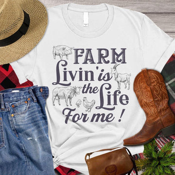 Farm T Shirt, Farm Livin'is The Life For Me T Shirt, Farm Shirts, Funny Farm Shirts