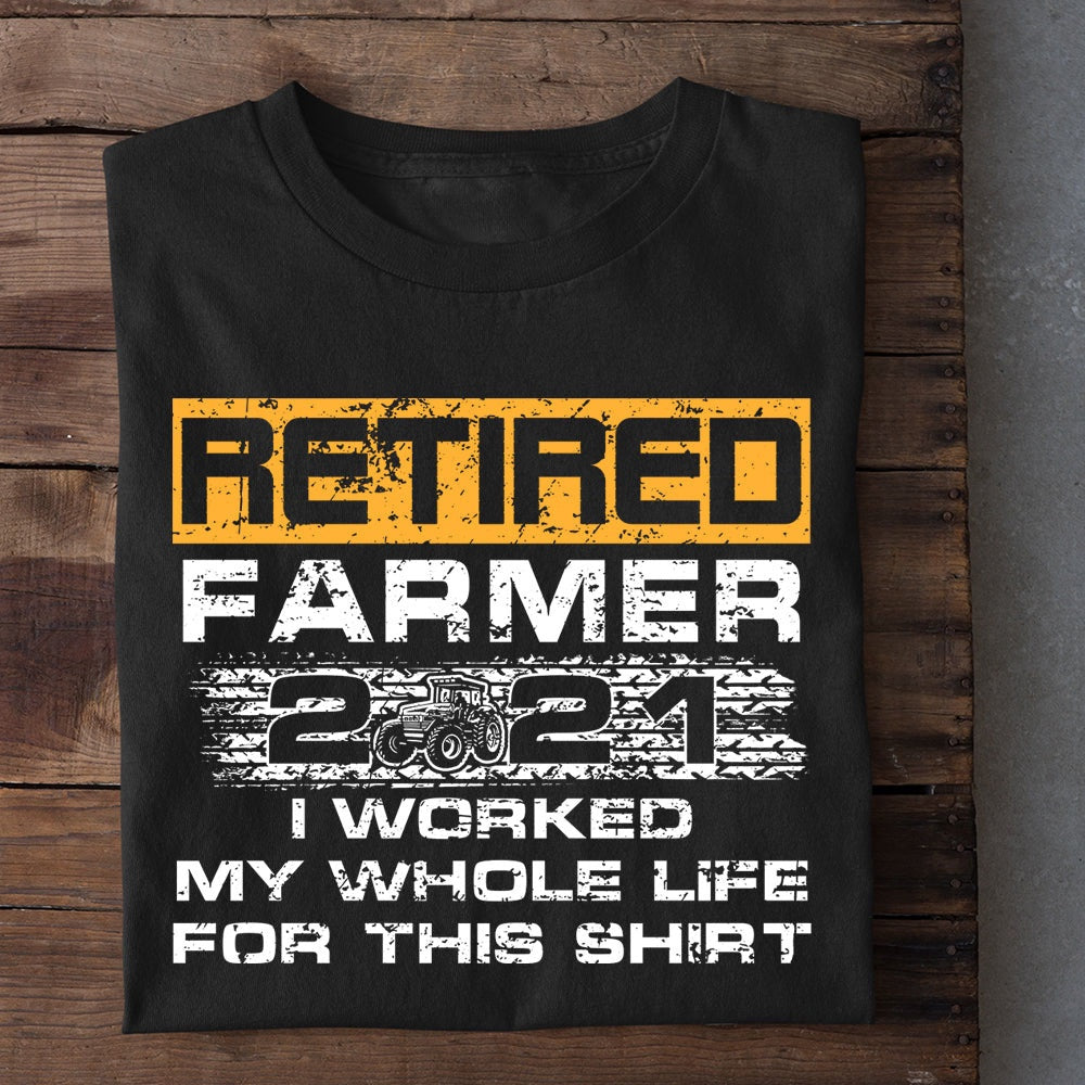 Farm T Shirt, Farm Men T-shirt, Retired Farmer I Worked My Whole Life T Shirt, Farm Shirts, Funny Farm Shirts