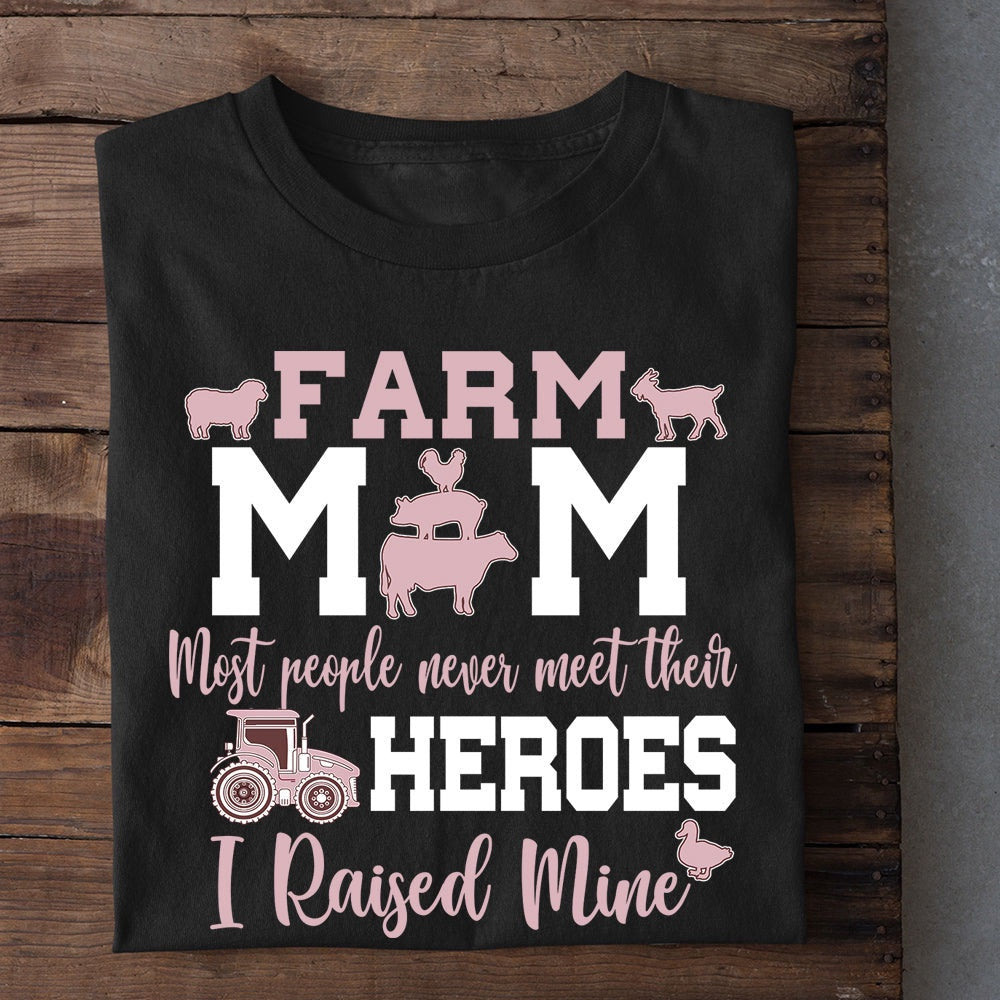 Farm T Shirt, Farm Mom Most People Never Meet Their Heroes I Raised Mine T Shirt, Farm Shirts, Funny Farm Shirts