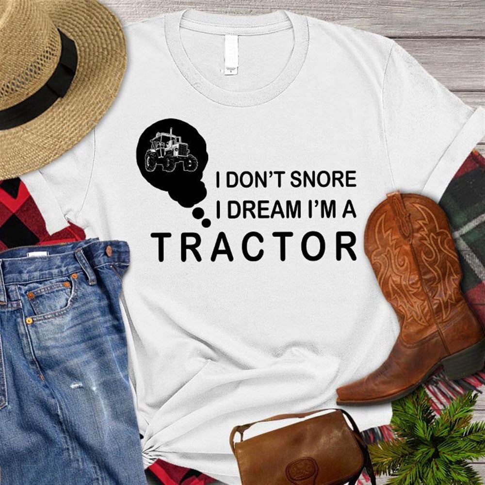 Farm T Shirt, Farm T-shirt, I Don't Snore I Dream I'm A Tractor T Shirt, Farm Shirts, Funny Farm Shirts