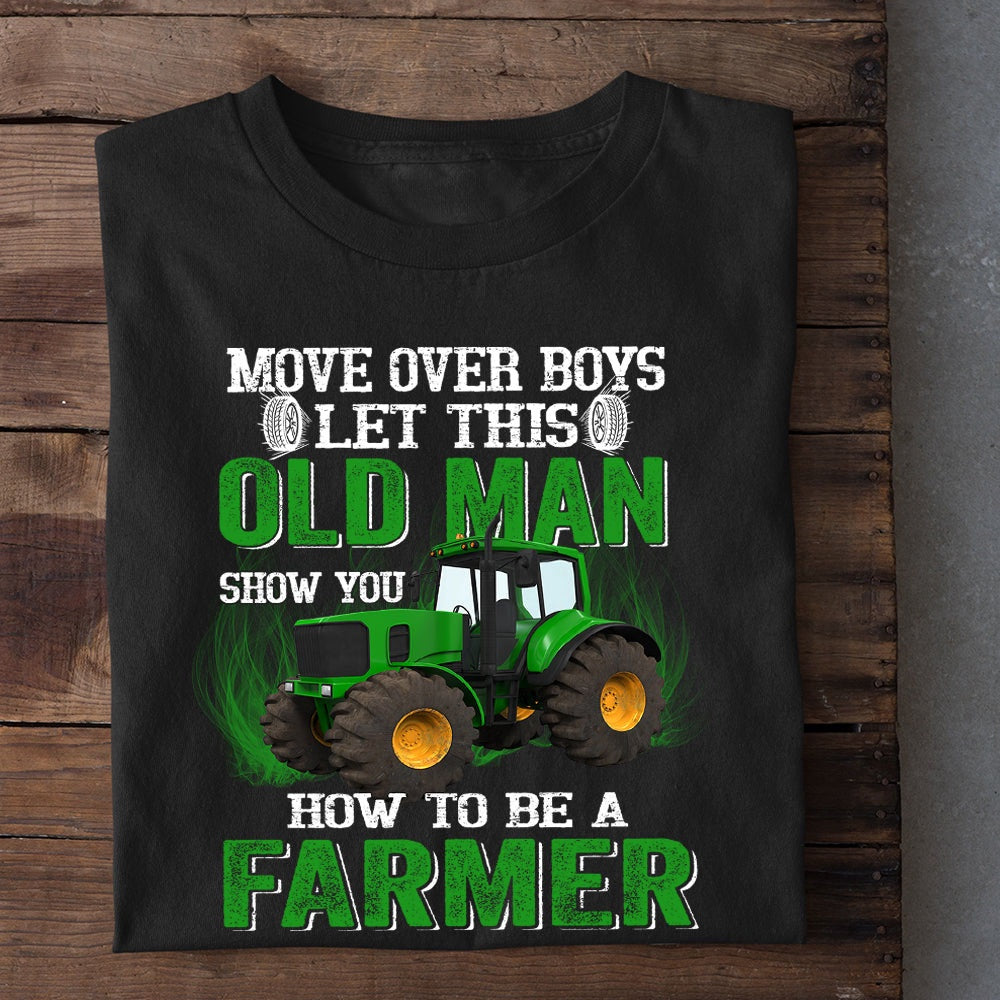 Farm T Shirt, Father'S Day Move Over Boys Let This Old Man Show You How To Be A Farmer T Shirt, Farm Shirts, Funny Farm Shirts