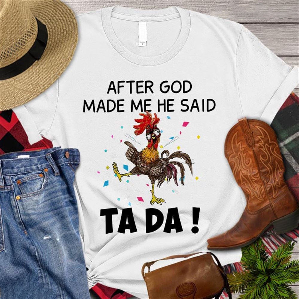 Farm T Shirt, Funny After God Made Me He Said Tada T Shirts, Farm Shirts, Funny Farm Shirts