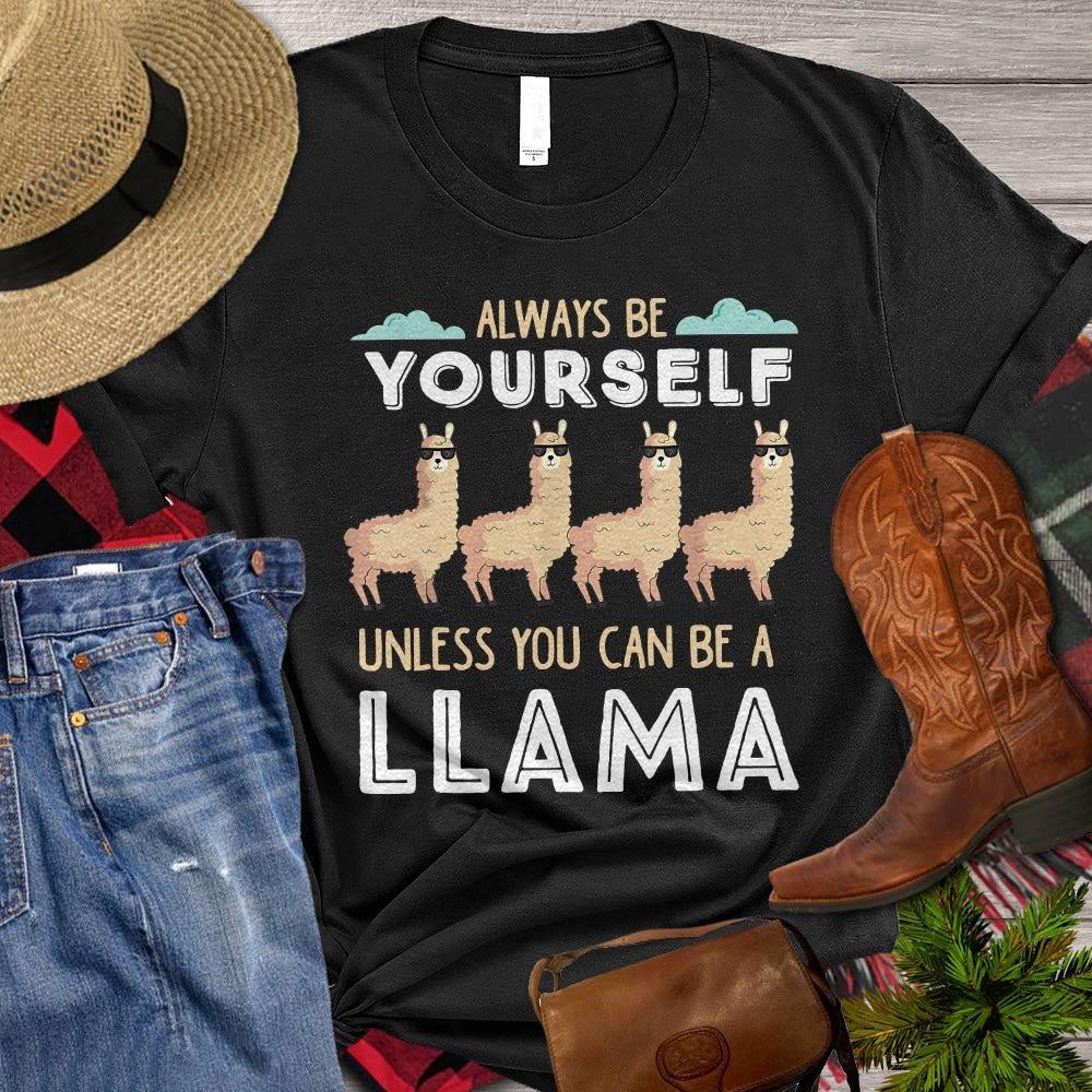 Farm T Shirt, Funny Always Be Yourself Unless You Can Be A Llama T Shirt, Farm Shirts, Funny Farm Shirts